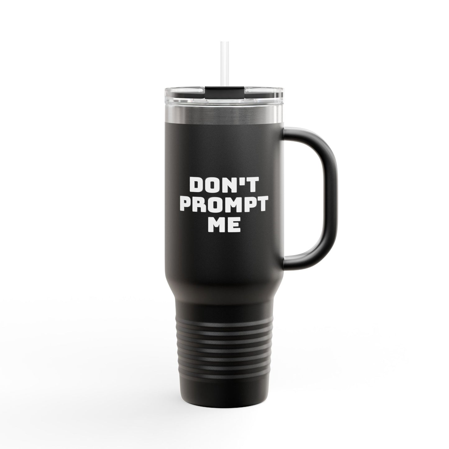 Don't Prompt Me - Insulated Travel Mug, 40oz